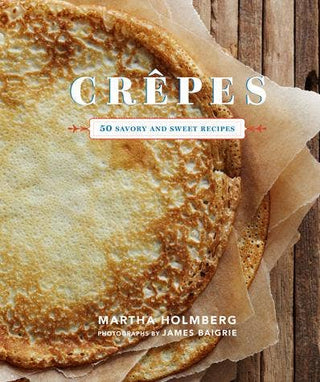 Crepes: 50 Savory and Sweet Recipes - La Cuisine