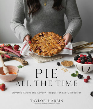 Pie All The Time: Sweet & Savory Recipes For All Occasions - La Cuisine