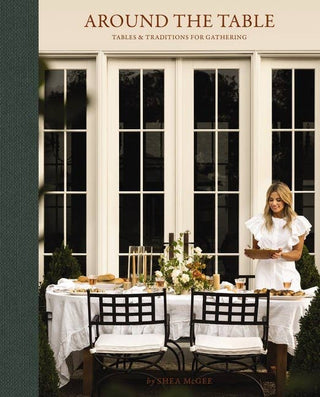 Around the Table : Traditions for Gathering by Shea McGee - La Cuisine